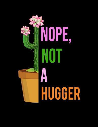 Nope, Not a Hugger: Graph Paper Notebook Cactus Gifts for School/college Student Quad Ruled, 200 Sheets (Large, 8.5 X 11 Inch) Graph Paper Composition Notebook Quad Rule for Kids