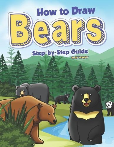 How to Draw Bears Step-by-Step Guide: Best Bear Drawing Book for You and Your Kids