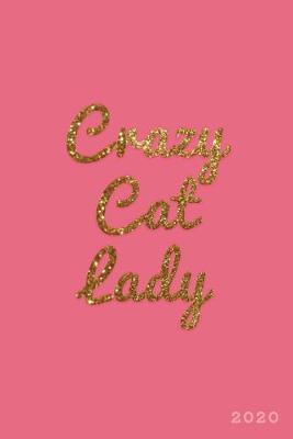 Crazy Cat Lady 2020: Weekly + Monthly View - Cat Lovers in Gold Glitter - 6x9 in - 2020 Calendar Organizer with Bonus Dotted Grid Pages + Inspirational Quotes + To-Do Lists