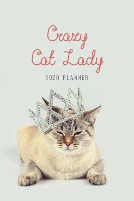 Crazy Cat Lady 2020 Planner: Weekly + Monthly View - Cat Queen - 6x9 in - 2020 Calendar Organizer with Bonus Dotted Grid Pages + Inspirational Quotes + To-Do Lists