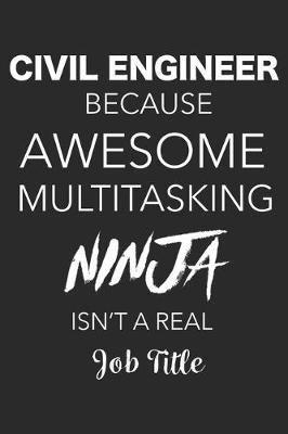 Civil Engineer Because Awesome Multitasking Ninja Isn't A Real Job Title: Blank Lined Journal For Civil Engineers