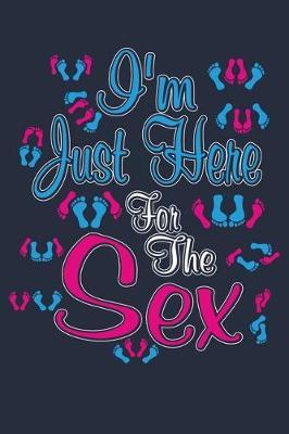 I'm Just Here For The Sex: Gender Reveal Party He Or She Pink Or Blue Journal