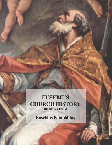 Eusebius Church History: Books 1, 2 and 3.
