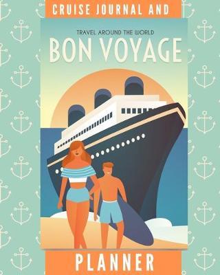 Cruise Journal and Planner: Vacation Travel Notebook - Keep Track of Savings, Packing List, Flight Information, Ports, Itinerary, To Do, & More! (8 x 10)