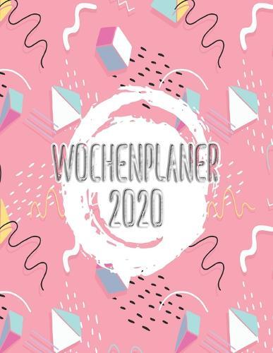 Wochenplaner 2020: Wochen Kalender * 2020 * Wochenplaner * Taschenkalender * Terminkalender