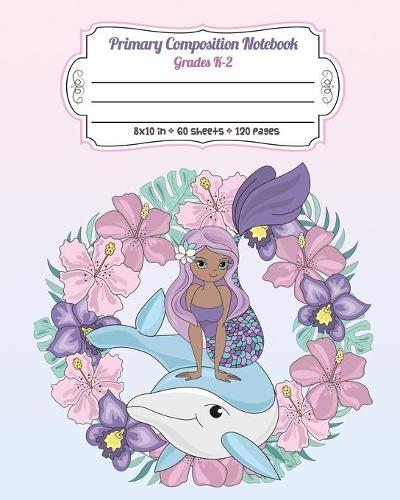 Primary Composition Notebook Grades K-2: Full Page Handwriting Practice Paper With Dashed Midline - Mermaid on Whale