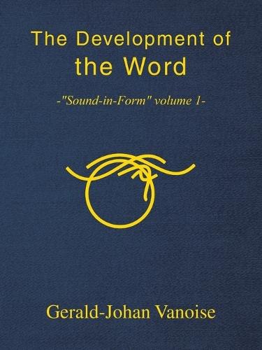 The Development of the Word: -""Sound-in-Form"" volume 1-