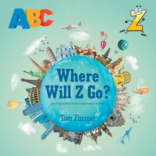 Where Will Z Go?: Learning the ABC's with Geography & Animals