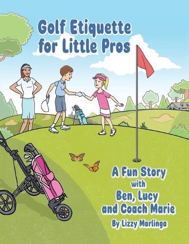 Golf Etiquette for Little Pros: A Fun Story with Ben, Lucy and Coach Marie