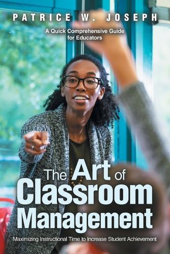 The Art of Classroom Management: Maximizing Instructional Time to Increase Student Achievement