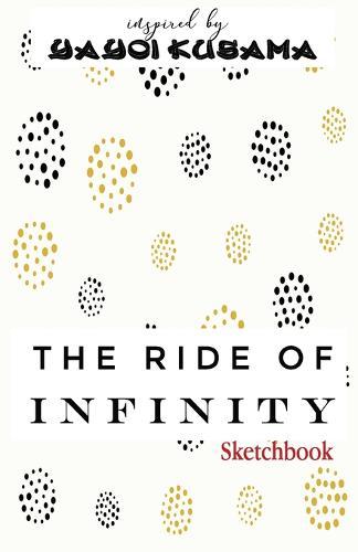 The Ride of Infinity Sketchbook inspired by Yayoi Kusama: Small, 5.5 x8.5