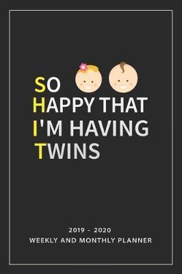 So Happy That I'm Having Twins: Notebook Mother And Child, Line Journal, Line Notebook Journal For Pregnancy Gift. 2019-2020 Weekly And Monthly Planner, 6 x 9 Inch 110 Pages With Awesome Interior Paperback.