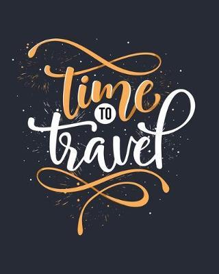 Time to Travel: The Ultimate Camping Journal & Campsite Logbook