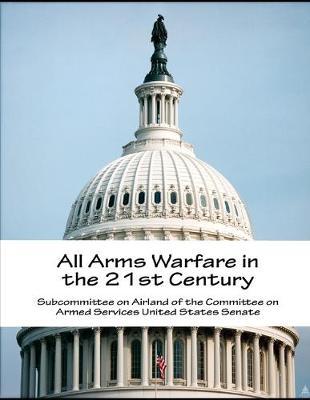All Arms Warfare in the 21st Century
