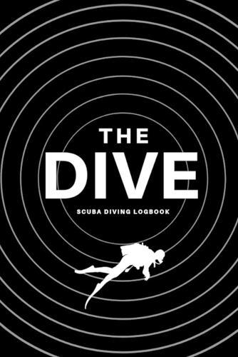 The Dive Scuba Diving Logbook: Comprehensive Logbook For 100 Dives