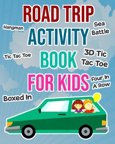 Road Trip Activity Book For Kids: Car Games For Boys and Girls To Take On Vacation