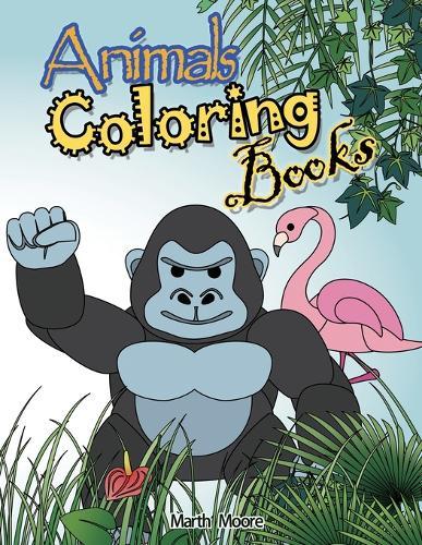 Animal Coloring Books: Cute Animal Coloring Books for Kids，Children Books for Children Ages 2-6，Boys, Girls, Fun Early Learning, Toddler Coloring Book