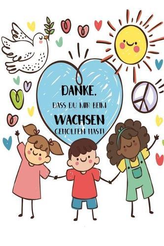 Danke, dass du mir beim wachsen geholfen hast!: A5 Notizbuch als Abschiedsgeschenk fur die Erzieherin