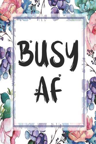 Busy AF: Cute 12 Month Floral Agenda Organizer Calendar Schedule