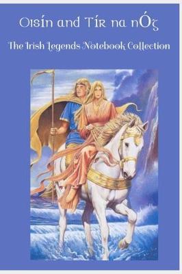 Oisin and Tir na nOg: The Irish Legends Notebook Collection containing the story of Oisin and Tir na nOg and 100 lined pages incorporating a Celtic design.