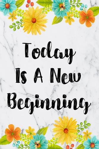 Today Is A New Beginning: Cute 12 Month Floral Agenda Organizer Calendar Schedule