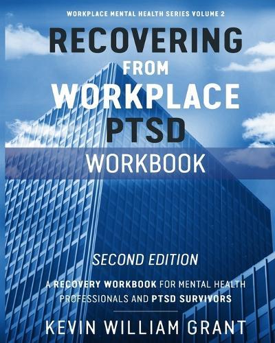 Recovering from Workplace PTSD Workbook: A Recovery Workbook for Mental Health Professionals and PTSD Survivors