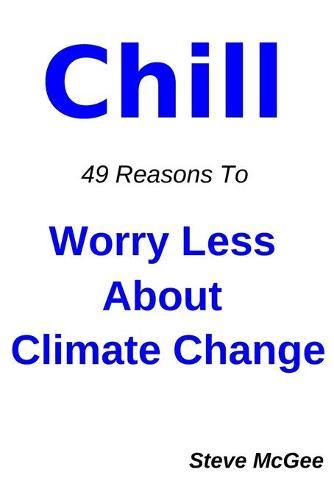 Chill: 49 Reasons to Worry Less About Climate Change