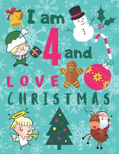 I am 4 and Love Christmas: I Love Christmas Activity for Children Age Four. Activity Book with Sudoku Snowman Hangman Tic-Tac-Toe Sea Battle and Sketchbook Coloring Pages. Great Book for Hours of Fun!