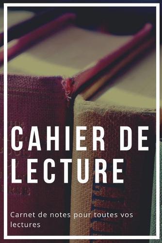 Cahier De Lecture: Carnet De Lecture Pour Les Amoureux De Lecture