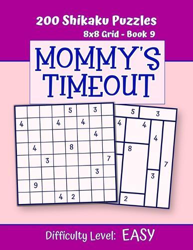 200 Shikaku Puzzles 8x8 Grid - Book 9, MOMMY'S TIMEOUT, Difficulty Level Easy: Mind Relaxation For Grown-ups - Perfect Gift for Puzzle-Loving, Stressed-Out Moms - Fun for Beginners and Up