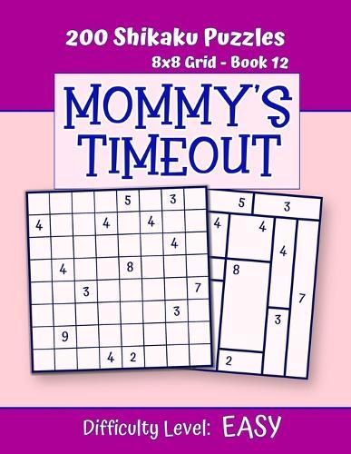 200 Shikaku Puzzles 8x8 Grid - Book 12, MOMMY'S TIMEOUT, Difficulty Level Easy: Mind Relaxation For Grown-ups - Perfect Gift for Puzzle-Loving, Stressed-Out Moms - Fun for Beginners and Up