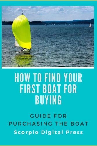 How to Find Your First Boat for Buying: Guide for Purchasing the Boat