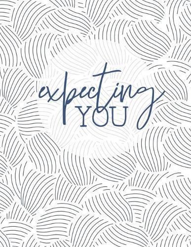 Expecting YOU: 8.5"" x 11"" 100 Pages 9 Month Countdown and Keepsake