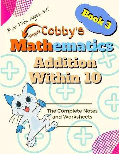 Addition Within 10: Cobby's Simple Mathematics Daily Math Practice With 1000+ Fun Questions for Kids in Elementary School Math Workbook Study Practice Notebook Grades 1