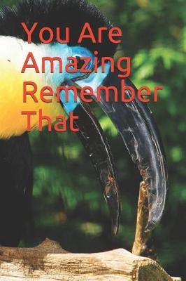 You Are Amazing Remember That: Bird Watching Novelty Lined Notebook / Journal To Write In Perfect Gift Item (6 x 9 inches) For Birdwatchers & Bird Watching Lovers
