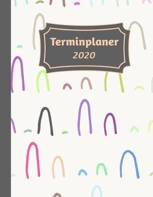 Terminplaner 2020: Tageskalender und Planner fur 2020 I Deutschland I Ein Tag Pro Seite I Feiertage I Kalenderwoche I Mit diesem ubersichtlichen Planer geht kein wichtiger Termin im Alltag unter. I Volle Stunden Aufteilung