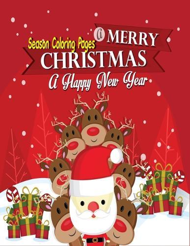 Christmas Season Coloring Pages: Big Christmas Coloring Book for kids with Christmas Trees, Santa Claus, Reindeer, Snowman, and More!
