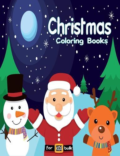 Christmas Coloring Books For Kids Bulk: Toddler Coloring Book, Great Gift Idea for Preschool Boys & Girls with Lots of Adorable Illustrations