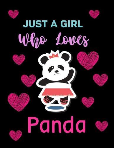 Just A Girl Who Loves Panda: Panda Sketch Book for Kids Best Panda Graduation Gifts for Girls, Teen Girls, Panda Drawing Notebook and Sketchbook for Girls Cover 8.5 X 11 Inches 150 Pages