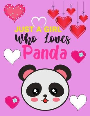 Just A Girl Who Loves Panda: Inspirational Large Blank Sketch Book Baby Panda Sketch Book for Kids Sketching, Doodling And Drawing, Sketch Pad For Kids And Adults (8.5 X 11 Inches 150 Pages)