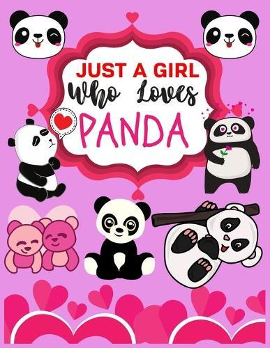 Just A Girl Who Loves Panda: A Blank Panda Sketch Book, Panda Gifts for Women, Panda Gift for Kids, Panda Gifts for Girls, Panda Graduation Gifts for Girls, Panda Bear Gift, Panda Birthday Gift