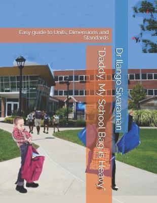 Daddy, My School Bag is Heavy: Easy guide to Units, Dimensions and Standards