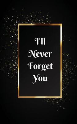 I'll Never Forget You: Password Book/Password Keeper/Password Logbook Size 5 x 8