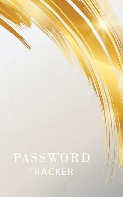 Password Tracker: Logbook To Protect Usernames and Password, Web addresses in one easy & organized location