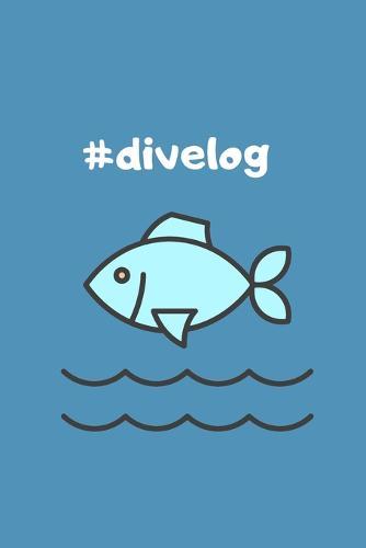 #divelog - Dive Log Book: Scuba Diving Logbook for divers in all levels - Compact Size - 6x9 inches - 120 pages