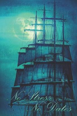 No Stress No Dates: UNDATED No Constraints No Stress, Versatile Log Book Journal Planner Diary Tracker Notebook