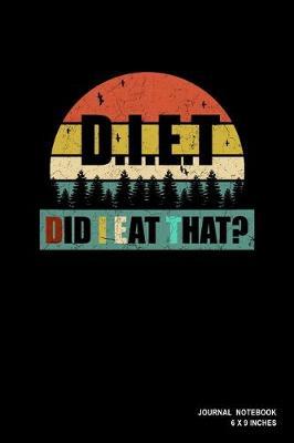 DIET Did I Eat That?: Notebook, Journal, Or Diary - 110 Blank Lined Pages - 6  X 9  - Matte Finished Soft Cover