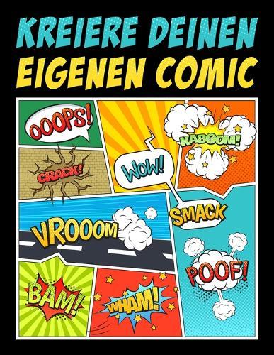 Kreiere deinen eigenen Comic: 100 leere Comic-Seiten fur Erwachsene, Teenagers & Kinder