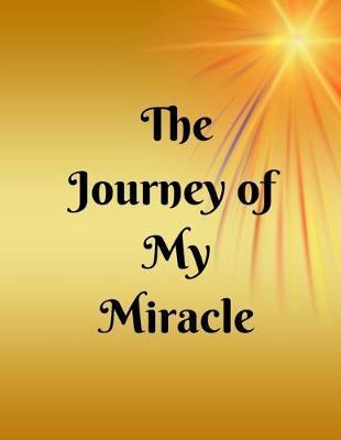 The Journey of My Miracle: A Pregnancy Journal Planner to track your 9 Month Journey and Enjoy the Miracle of Life