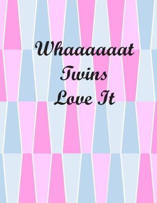 Whaaaaaat Twins I Love It: A Pregnancy Journal Planner to track your 9 Month Journey and Enjoy the Miracle of Life